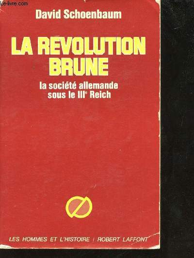 La Rvolution Brune. Une histoire sociale du IIIme Reich (1933 - 1939).