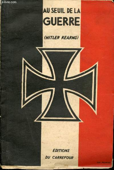 Au seuil de la Guerre. (Hitler rearms) Documents sur le rarmement de l'Allemagne hitlrienne.
