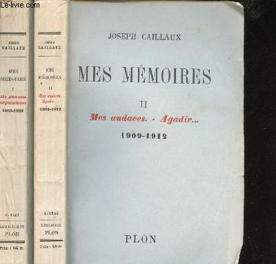 Mes Mmoires. I: Ma jeunesse orgueilleuse, 1863 - 1909. II: Mes audaces, Agadir... 1909 - 1912.