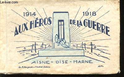 Aux Hros de la Guerre 1914-1918. Aisne - Oise - Marne.