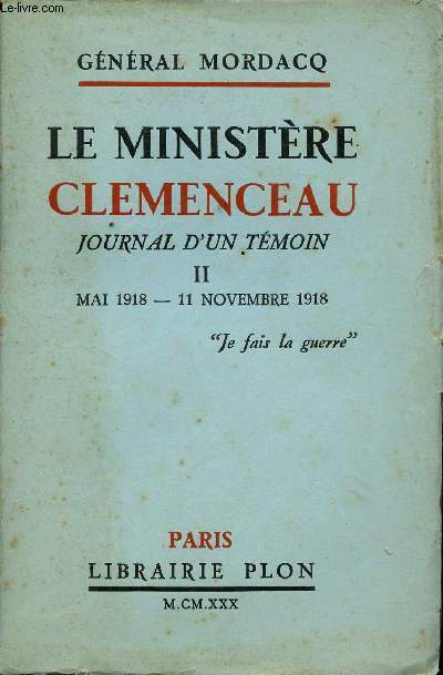 Le Ministre Clemenceau. Journal d'un tmoin. Tome 2: Mai 1918 - 11 Novembre 1918.