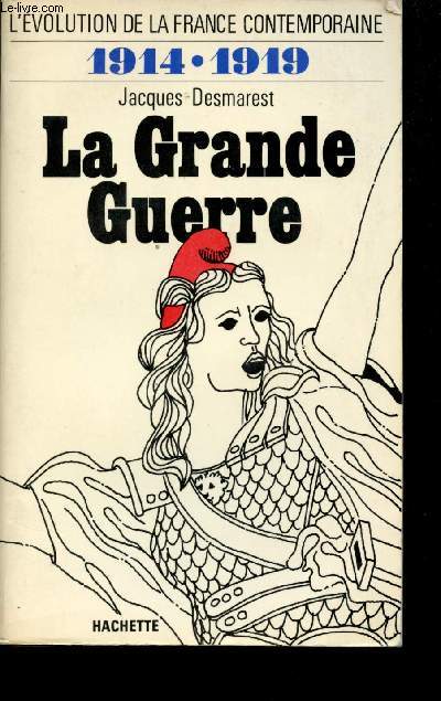 La Grande Guerre, 1914-1919. L'volution de la France contemporaine.