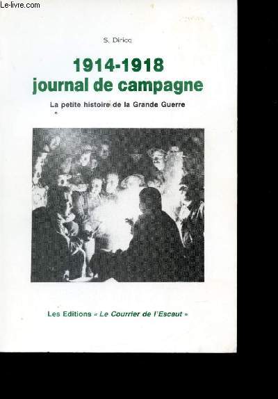 1914-1918. Journal de campagne. La petite histoire de la Grande Guerre.