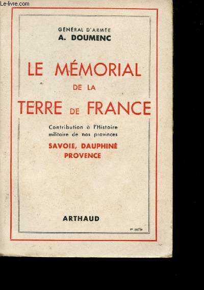 Le Mmorial de la Terre de France. Contribution  l'histoire militaire de nos Provinces. Savoie, Dauphin, Provence.