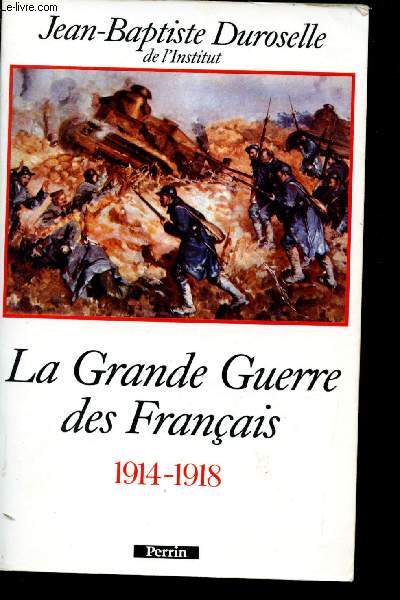 La Grande Guerre des Franais, 1914-1918.
