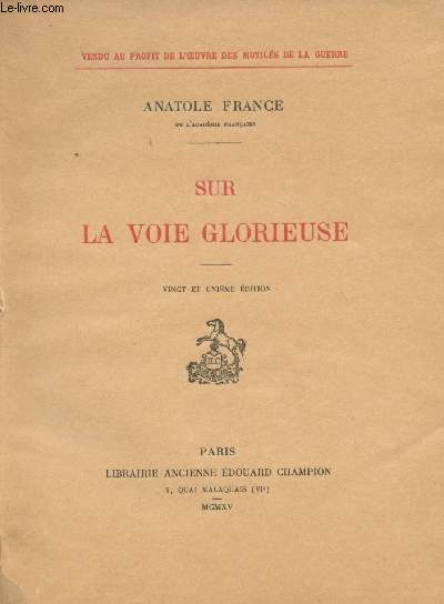 Sur la Voie Glorieuse. (Le Roi Albert - Pour la Nol 1914 - Lettre du Dr Mariav - Pour la nouvelle anne - Soissons - Sur le Front - La petite ville de France - D'aprs Hrodote - 3 Lettres : Au Directeur du 