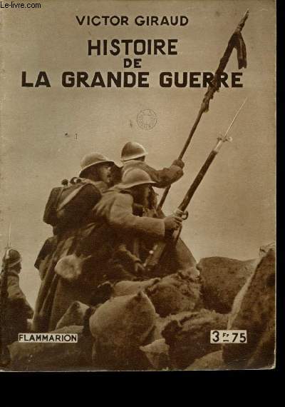 Histoire de la Grande Guerre. Avec 4 planches hors-texte tires en hliogravure et 8 cartes.