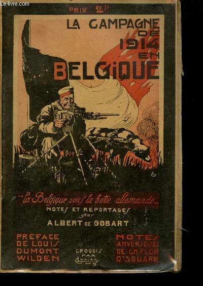 La Campagne de 1914 en Belgique. La Belgique sous la botte allemande. Notes et reportages.