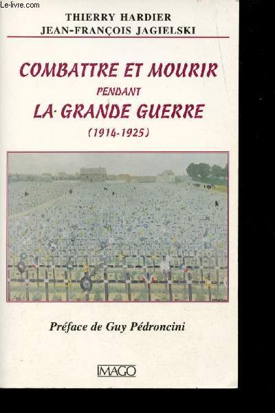 Combattre et mourir pendant la Grande Guerre (1914-1925). Prface de Guy Pdroincini.