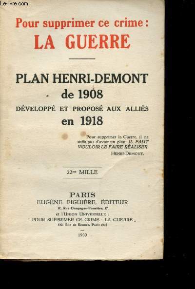 Pour supprimer ce crime: la Guerre. Plan Henri-Demont de 1908 dvelopp et propos aux allis en 1918.