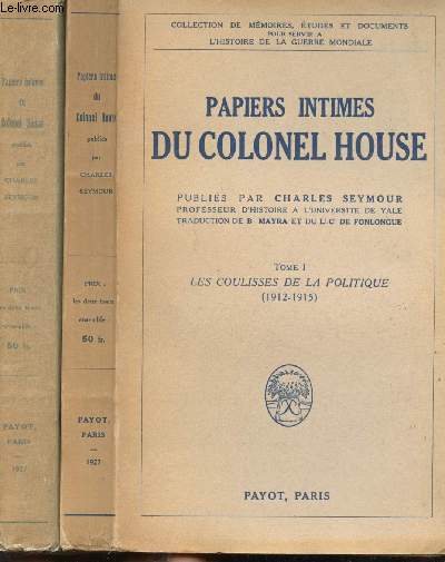 Papiers intimes du Colonel House. Tome 1: Les coulisses de la Politique (1912-1915). Tome 2: De la neutralit  la Guerre (1915-1917). Mq. les Tomes 3 et 4.
