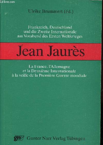 Jean Jaurs. La France, l'Allemagne et la Deuxime Internationale  la veille de la Premire Guerre mondiale.