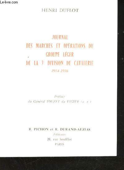 Journal des Marches et Oprations du Groupe lger de la 3me Division de Cavalerie, 1914-1916 (du 18 Octobre 1914  Juin 1916) (4me et 9me Cuirassiers, 5me et 21me Dragons, 3me et 8me Hussards). Prface du Gnral Touzet du Vigier.