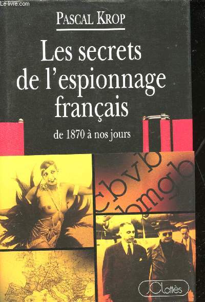 Les Secrets de l'Espionnage franais de 1870  nos jours.