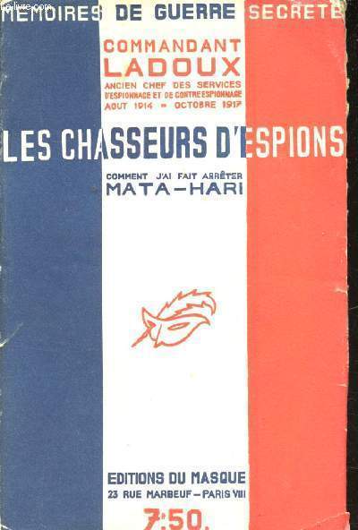 Les Chasseurs d'Espions. Comment j'ai fait arrter Mata-Hari.