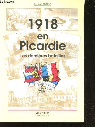 1918 en Picardie. Les dernires batailles.