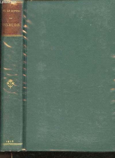 Dixmude. Un chapitre de l'histoire des Fusiliers Marins (7 Octobre - 10 Novembre 1914). Avec deux cartes et douze gravures.