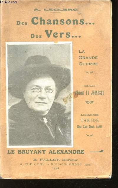 Des Chansons... des Vers... La Grande Guerre. 1914 - 15 - 16 - 17. Chansons et Monologues interpprts par LE BRUYANT, Alexandre et vendus au bnfice de l'oeuvre des Trains de Blesss Militaires. Prface d'Ernest La Jeunesse.