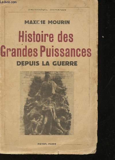 Histoire des grandes puissances depuis la guerre. France - Allemagne - Angleterre - Italie - URSS - Etats-Unis - Chine - Japon - Du Trait de versailles aux Traits de Paris.