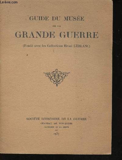 Guide du Muse de la Grande Guerre. (Fond avec les Collections Henri LEBLANC).