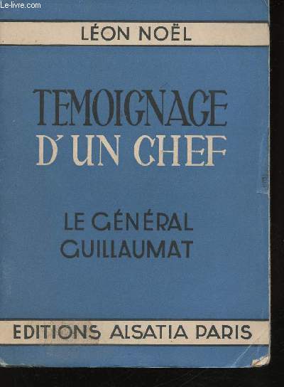 Tmoignage d'un chef, le Gnral Guillaumat.