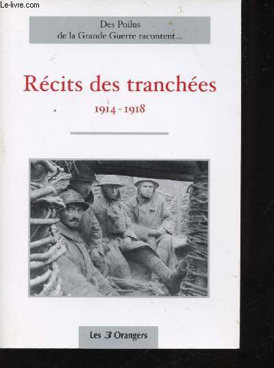 Rcits des tranches, 1914-1918. Des Poilus de la Grande Guerre racontent...