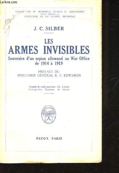 Les Armes Invisibles. Souvenirs d'un espion allemand au War Office de 1914  1919.