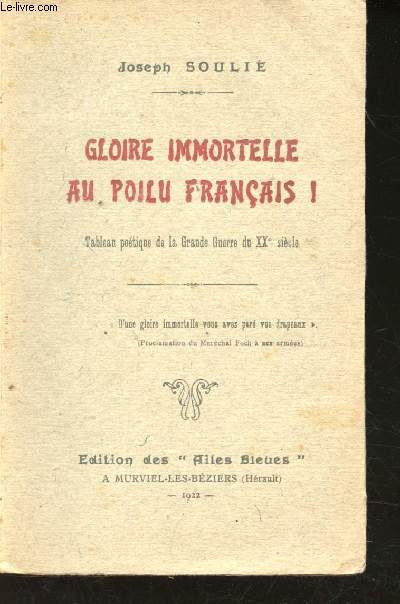 Gloire Immortelle au Poilu Franais ! Tableau potique de la Grande Guerre du XXme sicle.