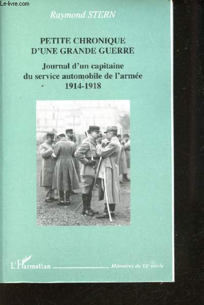 Petite chronique d'une grande Guerre. Journal d'un capitaine du service automobile de l'arme 1914-1918.