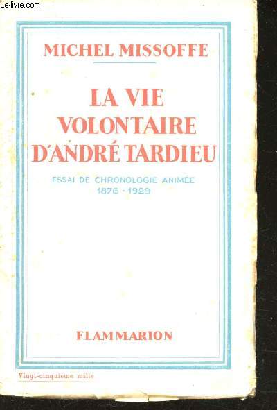 La vie volontaire d'Andr Tardieu. Essai de chronologie anime 1876-1929.