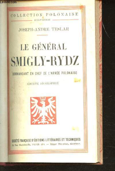 Le Gnral Smigly-Rydz, Commandant en chef de l'Arme polonaise. Courte biographie.