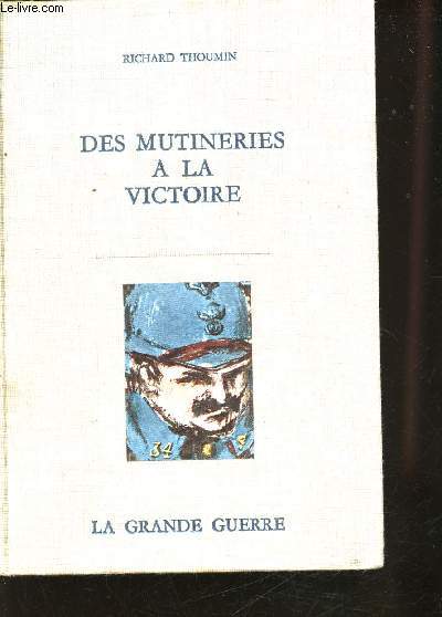 La Grande Guerre. Des Mutineries  la Victoire.