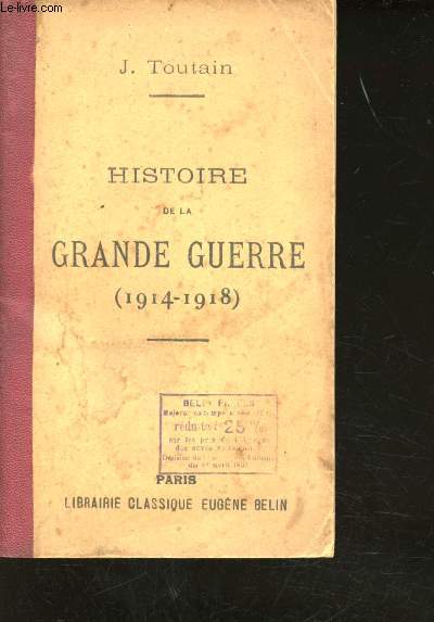Histoire de la Grande Guerre (1914-1918). Ses causes - Ses pripties - Son caractre - Ses rsultats.