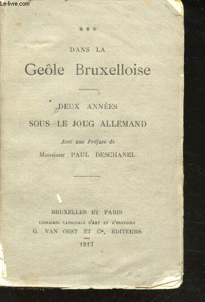 Dans la gele Bruxelloise. Deux annes sous le joug allemand. Prface de Paul Deschanel.