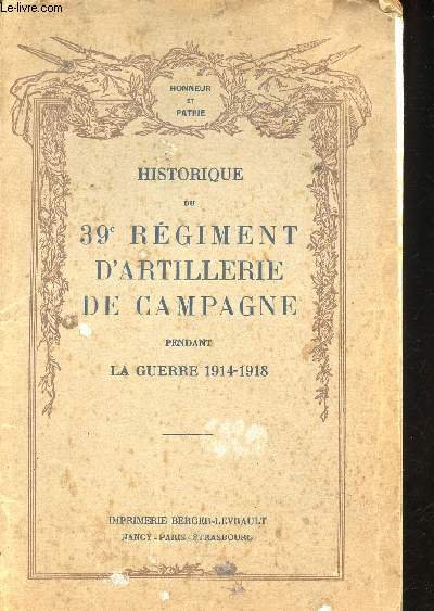 Historique du 39me Rgiment d'Artillerie de Campagne pendant la Guerre 1914-1918.