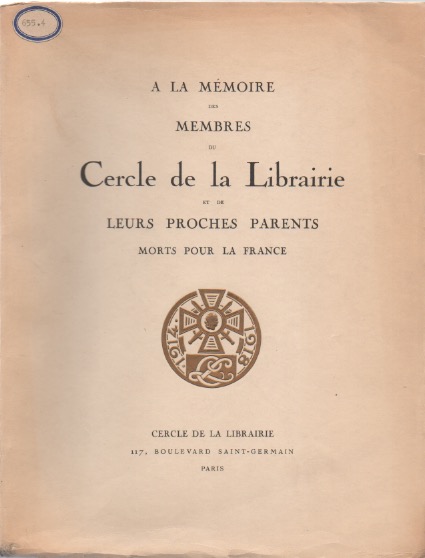 A la mmoire des membres du Cercle de la Librairie et de leurs proches parents morts pour la France. Notices de Georges Montorgueil. Prface de Maurice Barrs.