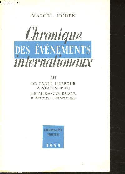 Chronique des vnements internationaux. Tome III : De Pearl Harbour  Stalingrad. Le miracle russe (7 Dcembre 1941 - Fin Octobre 1942).