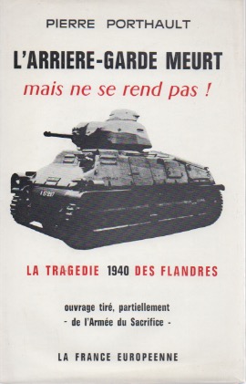 L'arrire-garde meurt mais ne se rend pas! 1940 - Vifs en  Avril - Tus en Mai. Ouvrage tir, partiellement, de 