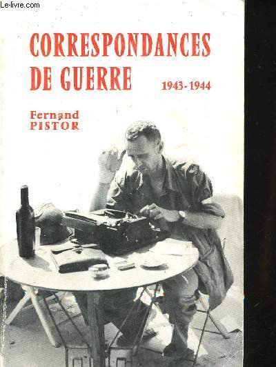 Correspondances de Guerre, 1943-1944. De Tunis  Marseille avec les Troupes Franaises d'Afrique du Nord, Mai 1943 - Aot 1944.