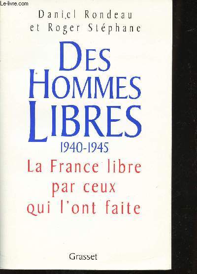 Des Hommes Libres. La France Libre par ceux qui l'ont faite.