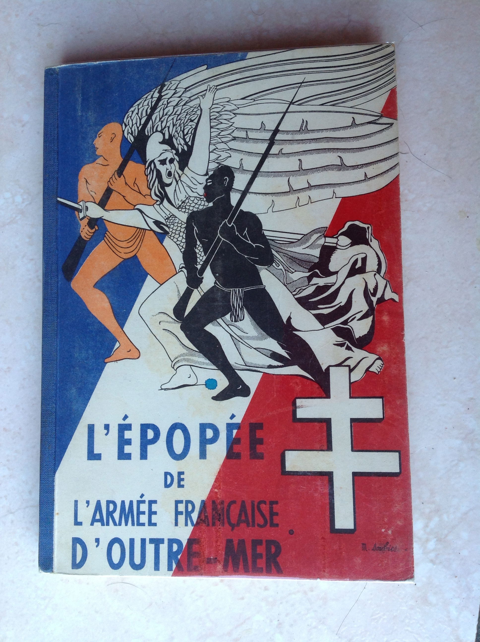 L'Epope de l'Arme Franaise d'Outre-Mer. Document pour servir  l'Histoire de la part qu'ont prise les Troupes Franaises, spcialement celles d'Outre-Mer,  la libration de nos Territoires et  la Victoire.