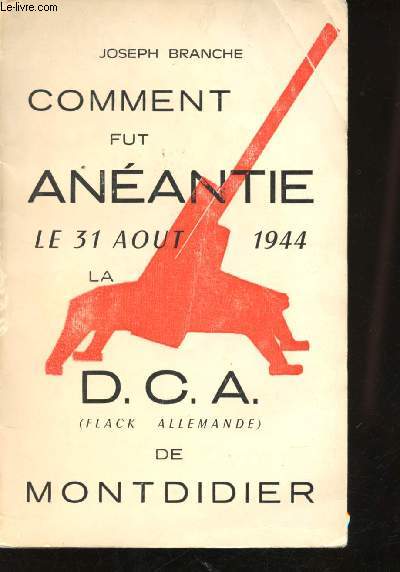 Comment fut anantie le 31 Aot 1944 la D.C.A (Flack allemande) de Montdidier.