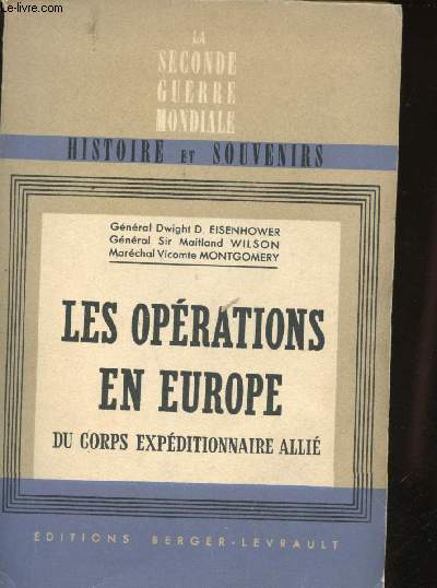 Les Oprations en Europe du Corps Expditionnaire alli, 6 Juin 1944 au 8 Mai 1945. Rapports aux Chefs d'tat-major allis suivis des rapports des : Gnral Wilson sur les Oprations dans le Sud de la France, Aot 1944 et du Marchal Montgomery sur les Op