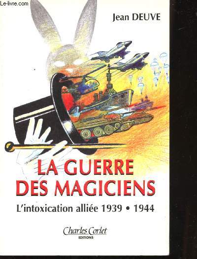 La Guerre des magiciens. L'intoxication allie 1939-1944.