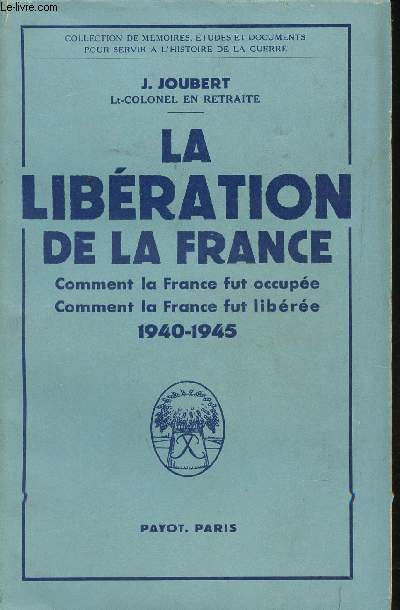 La Libration de la France. Comment la France fut occupe. Comment la France fut libre. 1940-1945.