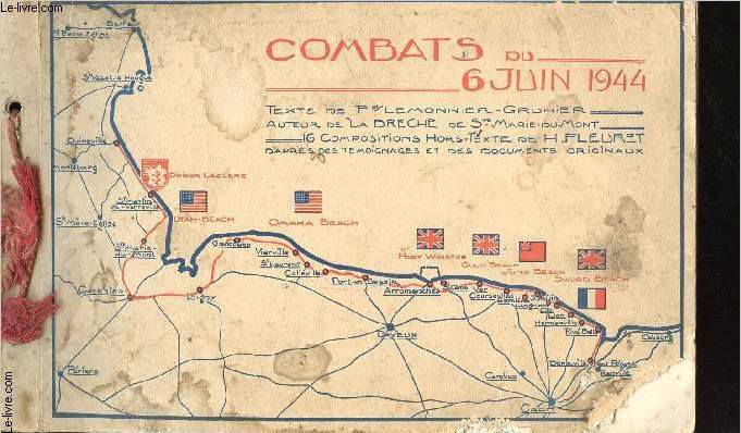 Combats du 6 Juin 1944. Avec 16 compositions hors-texte de H. FLEURET d'aprs des tmoignages et des documents originaux.