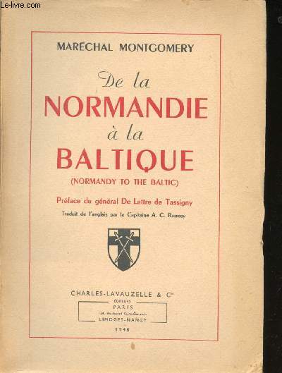 De la Normandie  la Baltique. Prface du Gnral de Lattre de Tassigny.