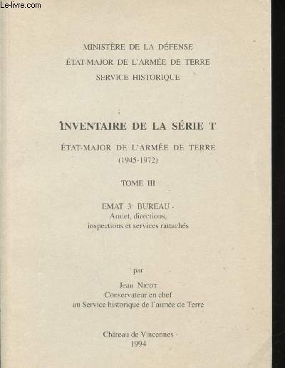 Inventaire de la srie T. Etat-Major de l'Arme de Terre (1945-1972). Tome III. EMAT 3e Bureau. Armet, direction et services rattachs.