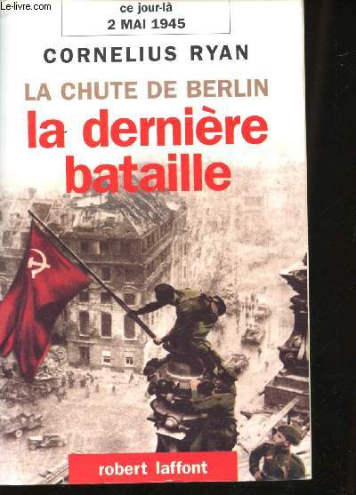 La dernire Bataille (2 Mai 1945). La chute de Berlin.