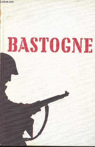 Bastogne. La dernire offensive d'Hitler.